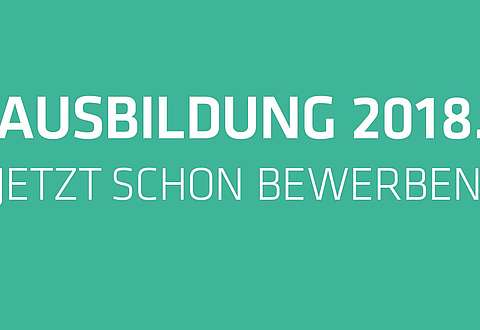 Ausbildung 2018. Jetzt schon bewerben.